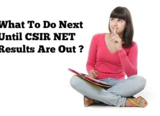 What To Do Next After CSIR NET Exam Until Results Are Announced? What To Do Next After CSIR NET Exam Until Results Are Announced?