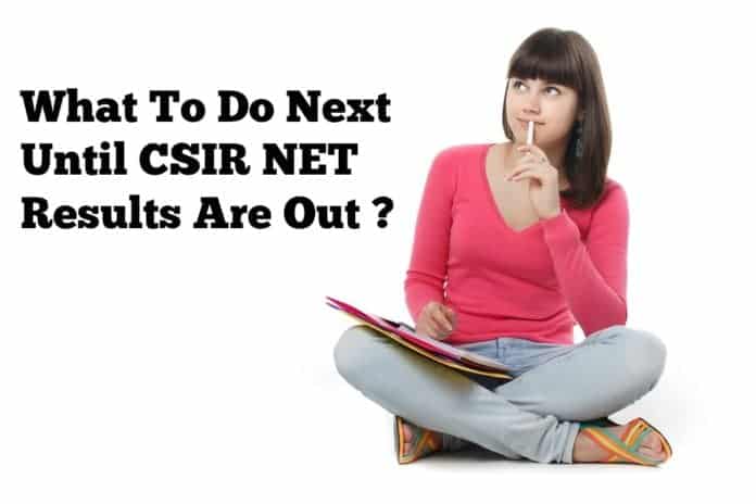 What To Do Next After CSIR NET Exam Until Results Are Announced?