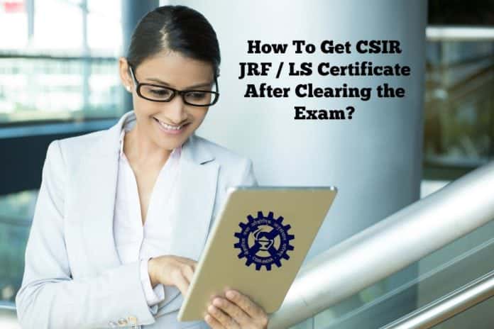 How To Get CSIR JRF / LS Certificate After Clearing the Exam?