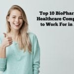 Top 10 BioPharma & Healthcare Companies to Work For in 2018 Top 10 BioPharma & Healthcare Companies to Work For in 2018