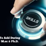 Valuable Skills That You Can Add During & After M.sc & Ph.D
