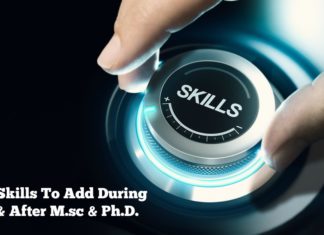 Valuable Skills That You Can Add During & After M.sc & Ph.D. Valuable Skills That You Can Add During & After M.sc & Ph.D