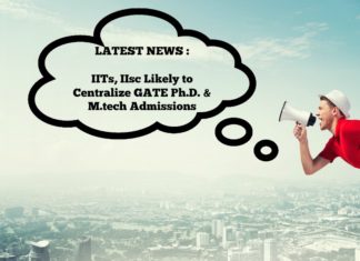 IITs, IIsc Likely to Centralize GATE Ph.D. & M.tech Admissions IITs, IIsc Likely to Centralize GATE Ph.D. & M.tech Admissions