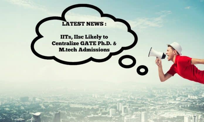 IITs, IIsc Likely to Centralize GATE Ph.D. & M.tech Admissions