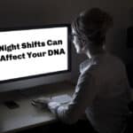 Night Shifts Can Seriously Affect Your DNA - A Study Suggests