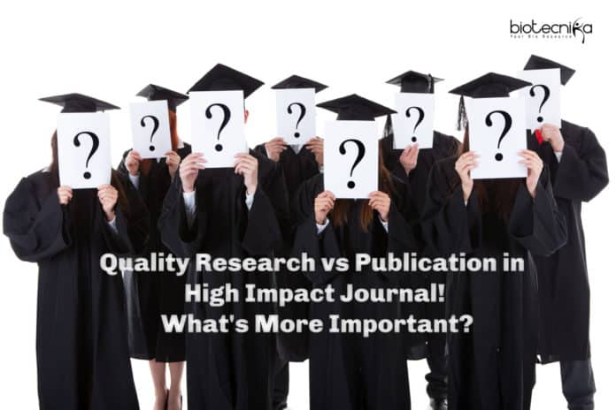 Quality Research vs Publication in High Impact Journal! What's Important?