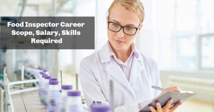Food Inspector Career Scope, Jobs, Eligibility, Salary, Skills Required