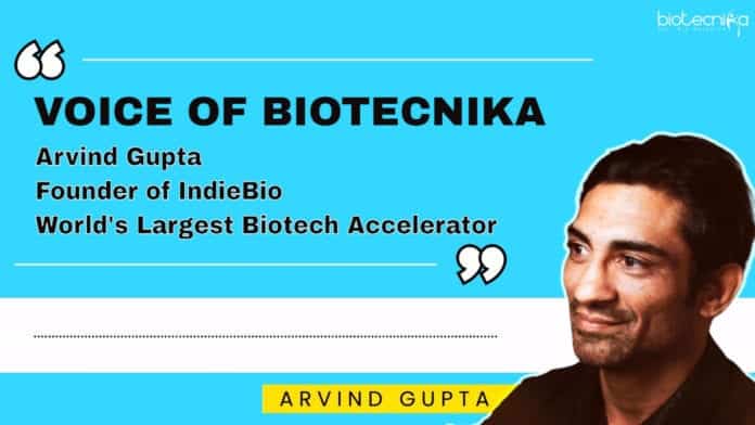 Arvind Gupta - IndieBio : World's Largest Biotech Accelerator