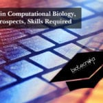 Career in Computational Biology, Job Prospects, Skills Required Career in Computational Biology, Job Prospects, Skills Required