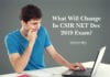 What Will Change In CSIR NET Dec 2019 Exam? What Will Change In CSIR NET Dec 2019 Exam?