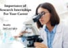 Importance of Research Internships For Your Career & How To Apply Importance of Research Internships For Your Career & How To Apply
