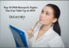 Top 10 PhD Research Topics You Can Take Up in 2019 Top 10 PhD Research Topics You Can Take Up in 2019