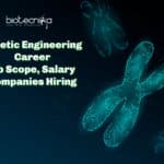 Genetic Engineering Career, Job Scope, Salary, Companies Hiring