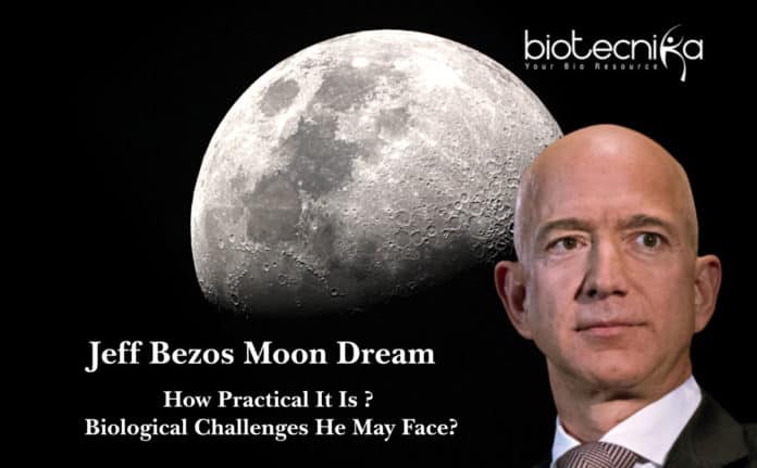 Jeff Bezos Moon Dream - How Practical It Is? Biological Challenges He May Face?