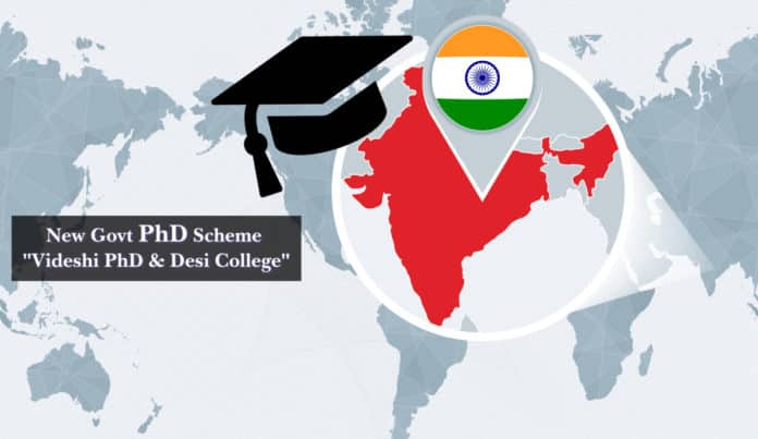 New Govt PhD Scheme - "Videshi PhD & Desi College"