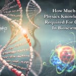 How Much Of Physics Knowledge Is Required For Career In Biological Sciences?