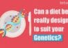 Can A Diet Be Designed To Suit Your Genetics?