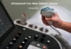 Latest Ultrasound Can Now Detect Early Cancer – Biggest Breakthrough Tech In 60 Years Ultrasound Spots Cancer Early