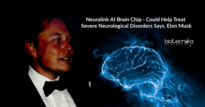 Neuralink AI Brain Chip - Could Help Treat Severe Neurological Disorders Says, Elon Musk