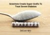 Scientists Create “Super-Grafts” To Treat Severe Diabetes Super-Grafts To Treat Diabetes