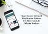Top 5 Career Oriented Certification Courses For Biotech & Life Science Students certification courses in life science