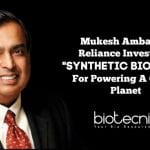 Asia’s Richest Man Turns To “Synthetic Biology” For Powering A Clean Planet Reliance invest in synthetic biology