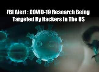 FBI Alert : COVID-19 Research Being Targeted By Hackers In The US COVID-19 Research Institutions Hacked