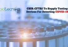 CSIR-CFTRI To Supply Testing Devices