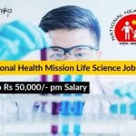 National Health Mission Life Science Job – Upto Rs 50,000/- pm Salary National Health Mission Life