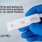 By May End, India Will Be Self-Reliant In COVID-19 RT-PCR & Antibody Test Kits : Dr. Harsh Vardhan Covid-19 testing kits in India