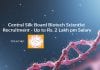 Central Silk Board Biotech Scientist Recruitment – Up to Rs. 2 Lakh pm Salary CSB Biotech Scientist Recruitment