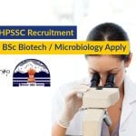 Govt HPSSC Recruitment – M.Sc / B.Sc Biotech / Microbiology Apply Govt HPSSC Recruitment
