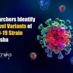 73 Novel Variants of COVID-19 Strain Identified in Odisha 73 Novel Variants of COVID-19 Strain