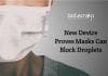 Simple, Low-Cost Device Proves Masks’ Efficiency In Blocking Droplets Device to check efficiency of masks