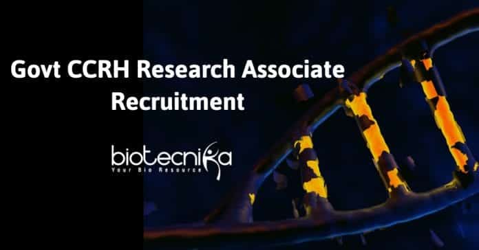Govt CCRH Research Associate Recruitment - Biotech / Life Sciences Apply