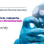 CSIR-NCL Jobs Up To Rs. 1 Lakh pm Pay – Biotech/Life Science & Microbiology Apply CSIR-NCL Jobs