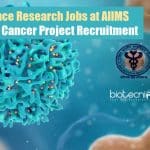 Life Science Research Jobs at AIIMS New Delhi – Cancer Project Recruitment Life Science Research Jobs