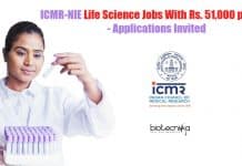ICMR-NIE Life Science Jobs With Rs. 51,000 pm Pay – Applications Invited ICMR-NIE Jobs