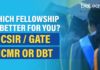 Which Fellowship Is Better For You? – CSIR / GATE / ICMR / DBT