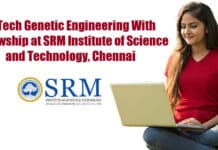 M.Tech Genetic Engineering With Fellowship at SRM Institute of Science and Technology, Chennai M.Tech Genetic Engineering