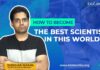 Watch This Now If You Want To Become The Best Scientist In The World