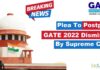 Breaking News – Plea To Postpone GATE 2022 Dismissed By Supreme Court GATE 2022 Not Postponed - Plea To Postpone GATE 2022 Dismissed