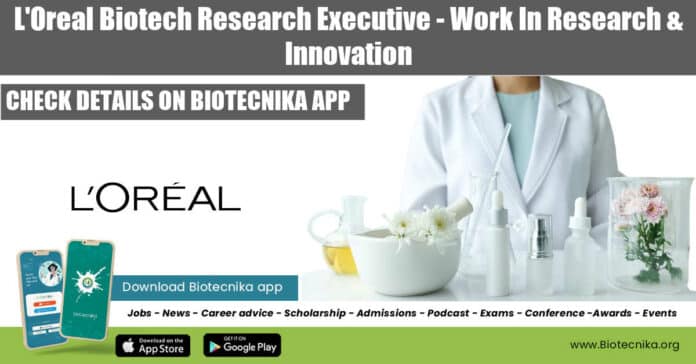 LOreal Biotech Research Executive - Work In Research & Innovation