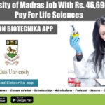 University of Madras Job With Rs. 46,690 pm Pay For Life Sciences University of Madras Job