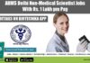 AIIMS Delhi Non-Medical Scientist Jobs With Rs. 1 Lakh pm Pay AIIMS Delhi Jobs Lifesciences