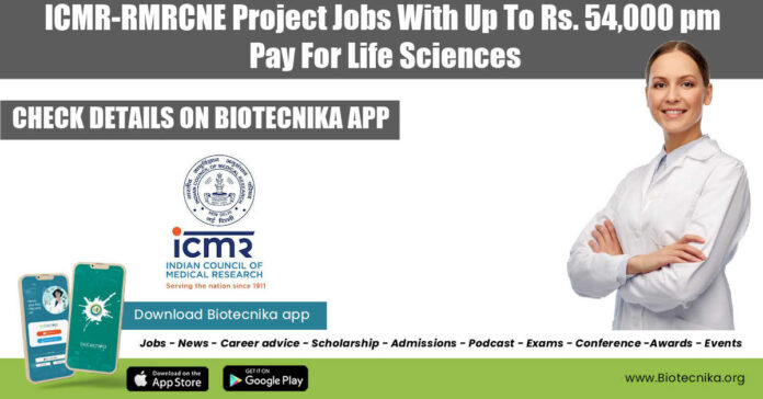 ICMR-RMRCNE Project Vacancies