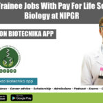 Student Trainee Jobs With Pay For Life Sciences & Biology at NIPGR Student Trainee Jobs
