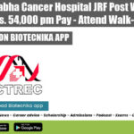 Homi Bhabha Cancer Hospital JRF Post With Up to Rs. 54,000 pm Pay – Attend Walk-In ACTREC Vacancy JRF 2022