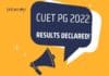 CUET (PG) 2022 Results Declared – Check Score Card