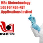 IISER Pune MSc Biotechnology Project Job For Non-NET Candidates, Applications Invited IISER Pune Opening 2022